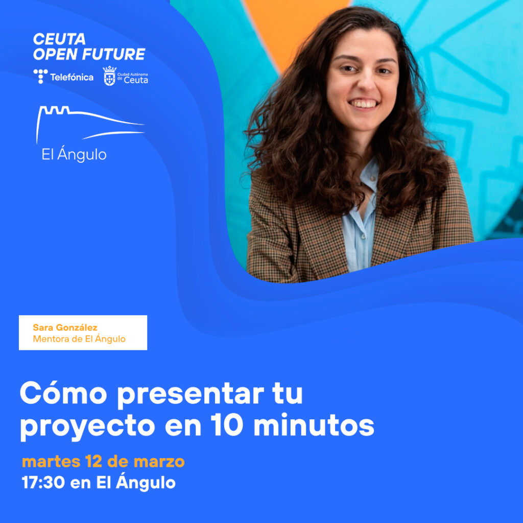 Cómo presentar tu proyecto en 10 minutos - Ceuta Open Future
