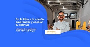 De la idea a la acción: emprender y escalar tu startup